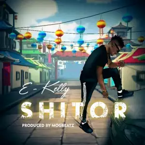 E-Kelly - Shitor (Prod. by Mogbeatz)